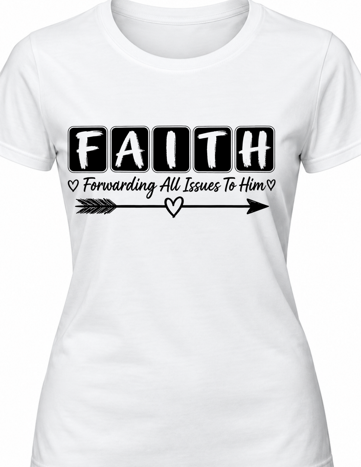 F.A.I.T.H. Forwarding All Issues To Him Christian T-Shirt