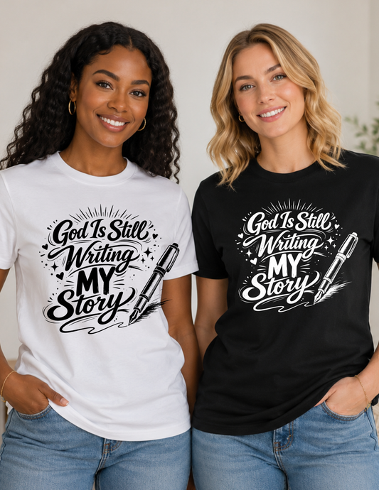 God Is Still Writing My Story Christian T-Shirt | Inspirational Faith Shirt