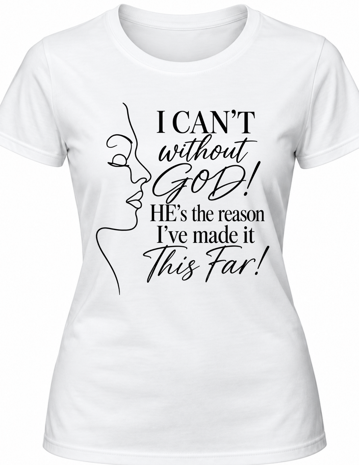 I CAN’T Without GOD – Christian Faith T-Shirt